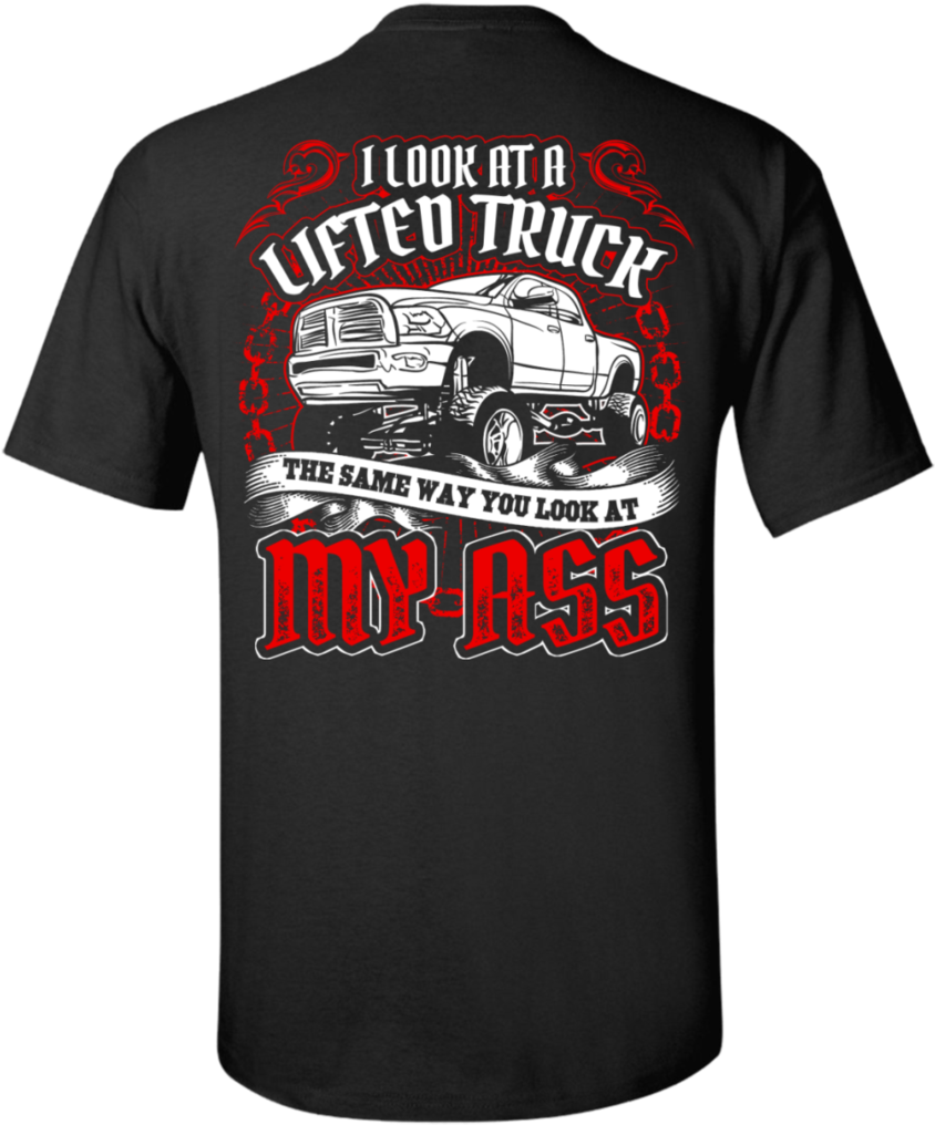 I Look At A Lifted Truck The Same Way You Look At My - T-shirt (1024x1024), Png Download