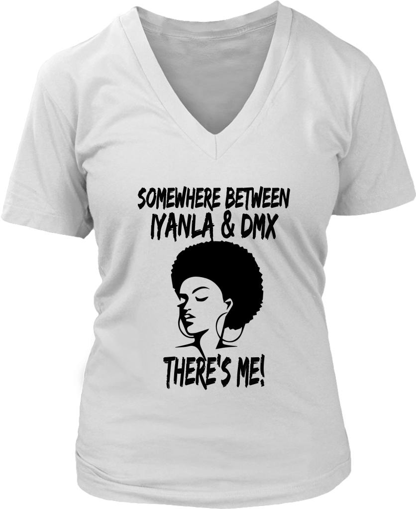 Somewhere Between Iyanla And Dmx V Neck T Shirts - Mom Shirts (1024x1024), Png Download