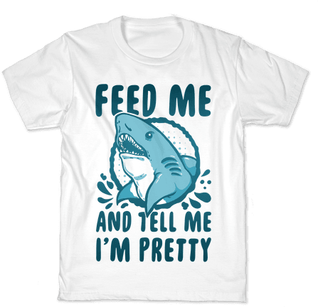Halftime Show - Feed Me And Tell Me Im Pretty Shark Shirt (484x484), Png Download