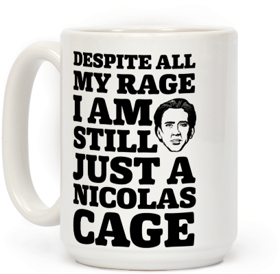 Despite All My Rage I Am Still Just A Nicolas Cage - Despite All My Rage I M Still Just Nicolas Cage (484x484), Png Download