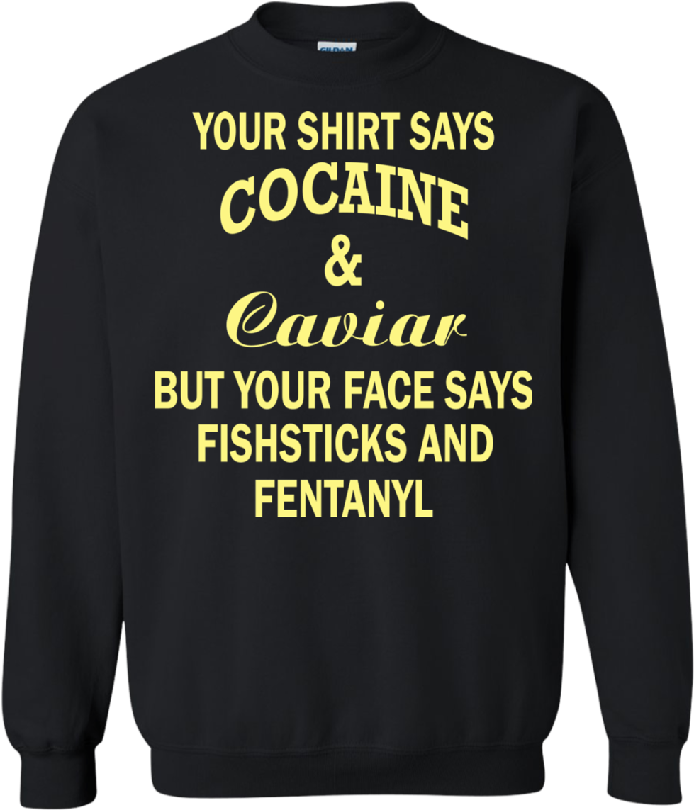 Your Shirt Says Cocaine And Caviar Shirt, Hoodie - Your Shirt Says Cocaine And Caviar (1155x1155), Png Download
