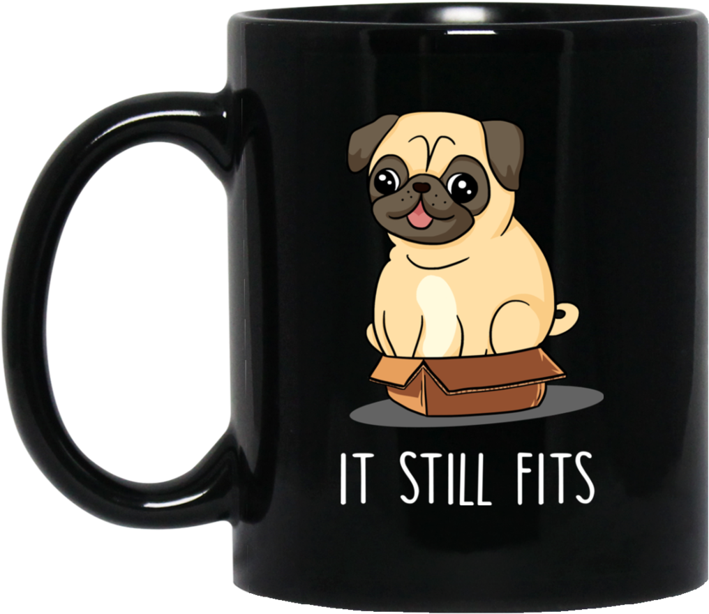 Com/products/cute Pug Black Mugs It Still Fits Pug - Mug (1024x1024), Png Download