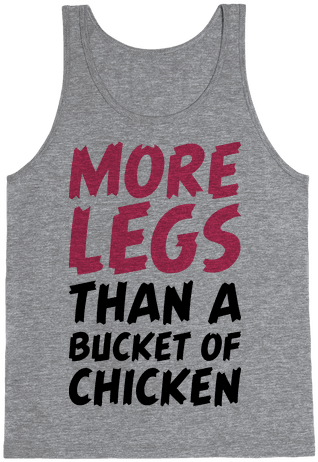 More Legs Than A Bucket Of Chicken Tank Top - I M Too Sexy For My Ex (484x484), Png Download