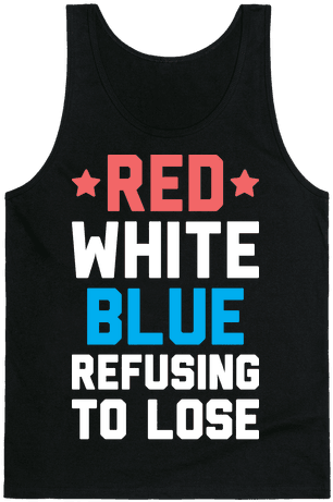 Red, White, Blue, Refusing To Lose Tank Top - Time To Get Star Spangled Hammered Shirt (484x484), Png Download