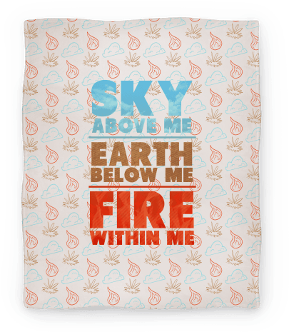 Sky Above Me, Earth Below Me, Fire Within Me Blanket - Sky Above Me Earth Below Me Fire Within Me Tshirt (484x484), Png Download