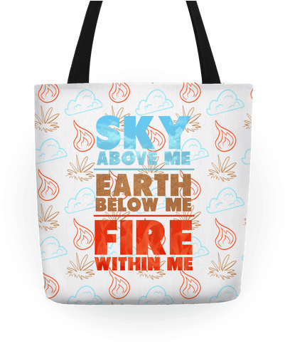 Sky Above Me, Earth Below Me, Fire Within Me Tote - Sky Above Me Earth Below Me Fire Within Me Tshirt (484x484), Png Download