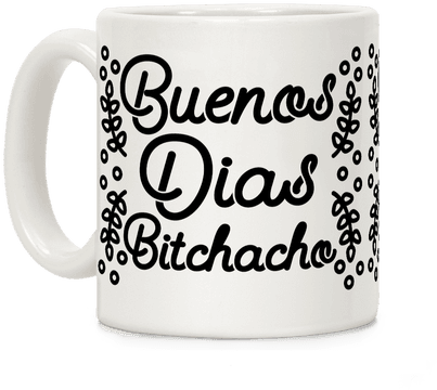 Buenos Dias Bitchacho Coffee Mug - Beer Stein (484x484), Png Download