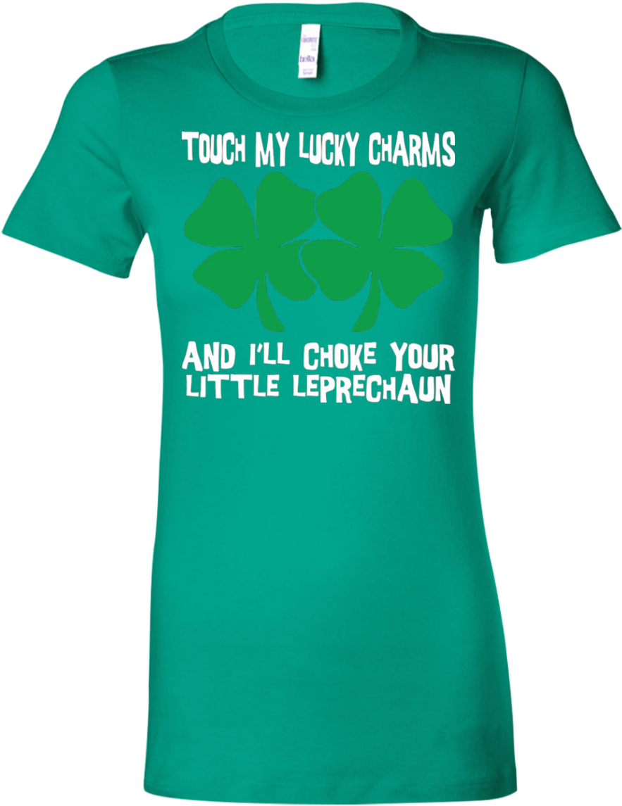 Saint Patrick Day Touch My Lucky Charms And I'll Choke - Shirt (1155x1155), Png Download