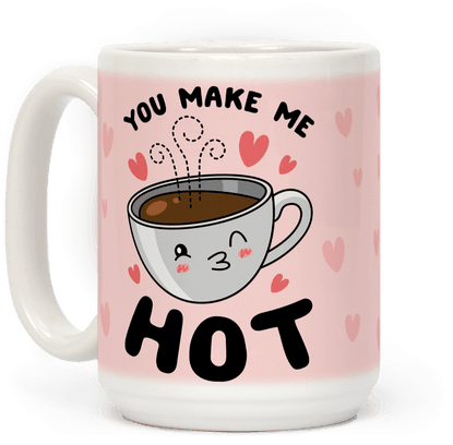 Browse Our Selection Of Kawaii Coffee Apparel, Mugs - Generic You Make Me Hot White (484x484), Png Download
