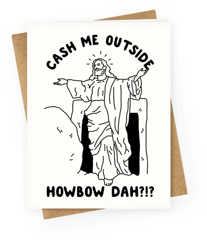 Cash Me Outside Jesus Greeting Card - Am On A Curiosity Voyage (484x484), Png Download