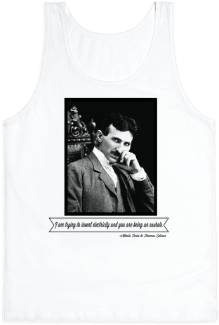 Thomas Edison Was An Asshole Tank Top - Nikola Tesla The Problem Of Increasing Human Energy (484x484), Png Download