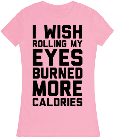 I Wish Rolling My Eyes Burned More Calories Womens - Military Wife T Shirts (484x484), Png Download