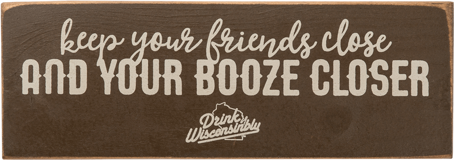 Drink Wisconsinbly Booze Closer Wooden Sign - Drink Wisconsinbly Pub & Grub (599x600), Png Download