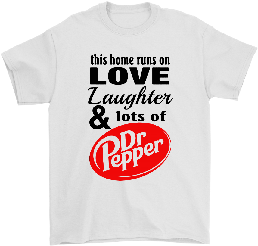 This Home Runs On Love Laughter And Lots Of Dr Pepper - Active Shirt (1024x1024), Png Download