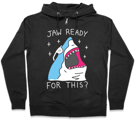 Jaw Ready For This Shark Zip Hoodie - Jaw Ready (484x484), Png Download