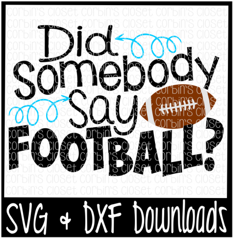 Did Somebody Say Football Cutting File By Corbins Svg - Football (720x480), Png Download