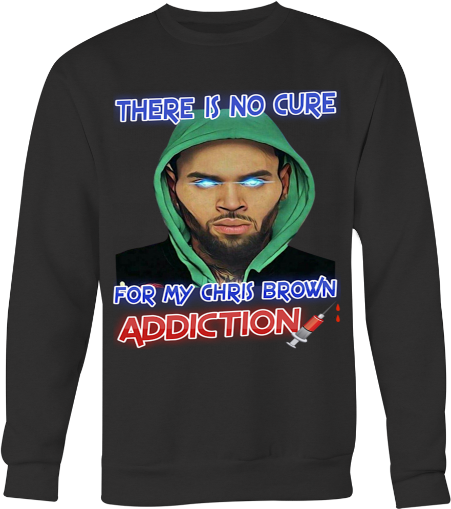 There Is No Cure For My Chris Brown Addiction T-shirt - Born To Farm Forced To Go To School (1024x1024), Png Download