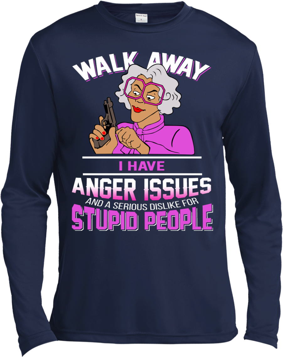 Walk Away I Have Anger Issues And A Serious Dislike - Madea - Walk Away I Have Anger Issues (1155x1155), Png Download