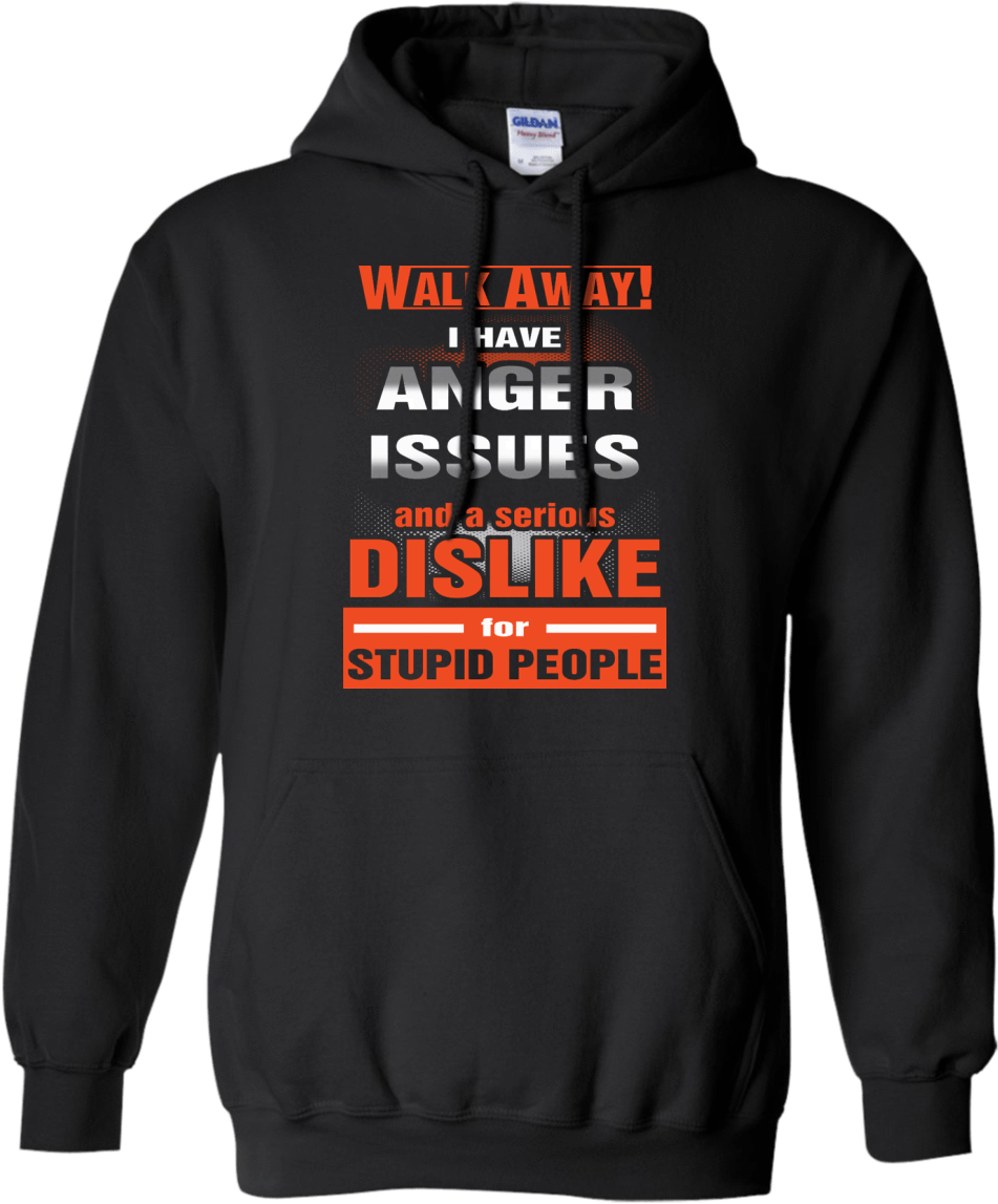 Walk Away I Have Anger Issues And A Serious Dislike - 1320 Video Hoodies (1155x1155), Png Download