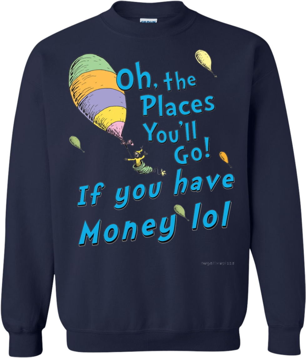 Oh, The Places You'll Go If You Have Money Lol T Shirt - Yosemite Park T-shirts (1155x1155), Png Download
