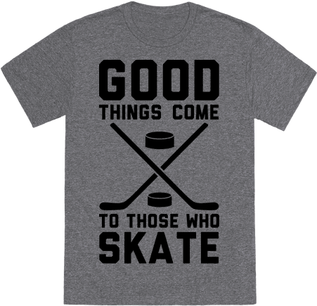 Good Things Come To Those Who Skate - T-shirt (484x484), Png Download