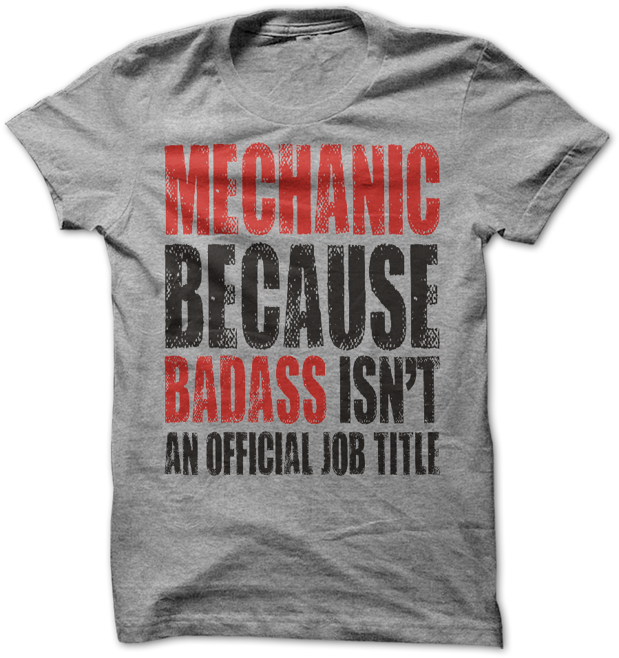 Mechanic Because Badass Isn't An Official Job Title (1010x1010), Png Download