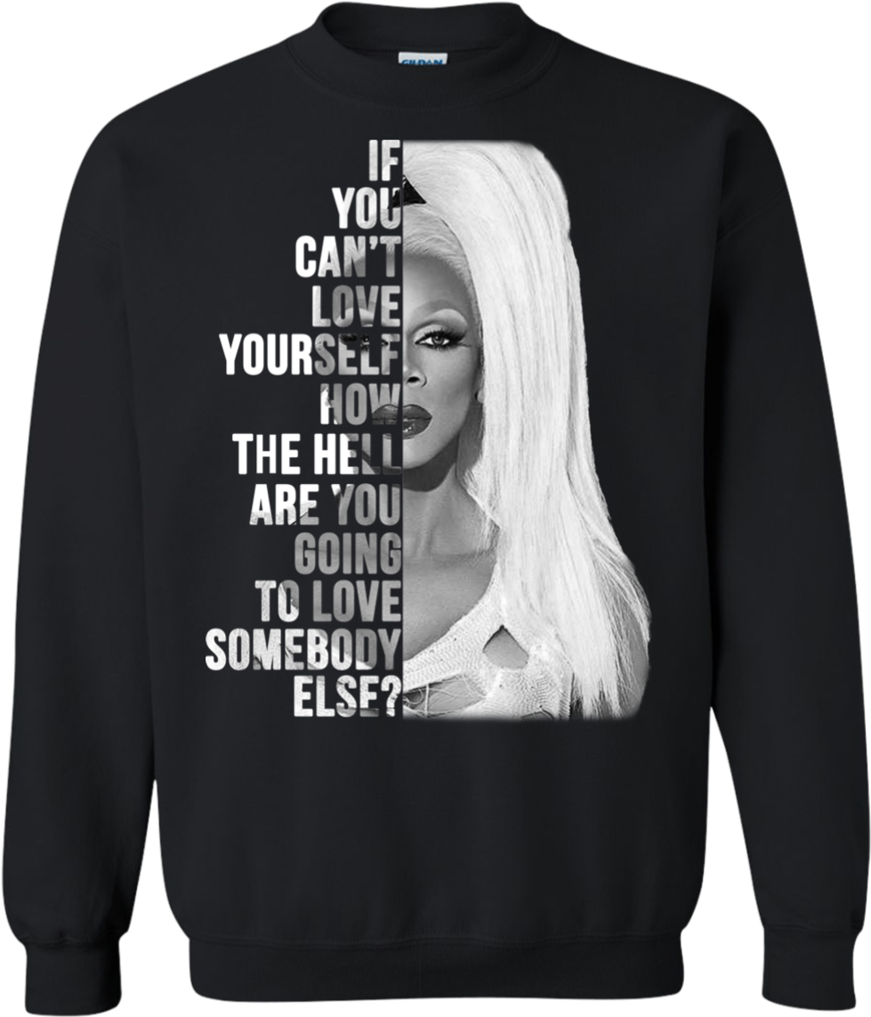 Rupaul -if You Can't Love Yourself Shirt, Hoodie - Long-sleeved T-shirt (1155x1155), Png Download