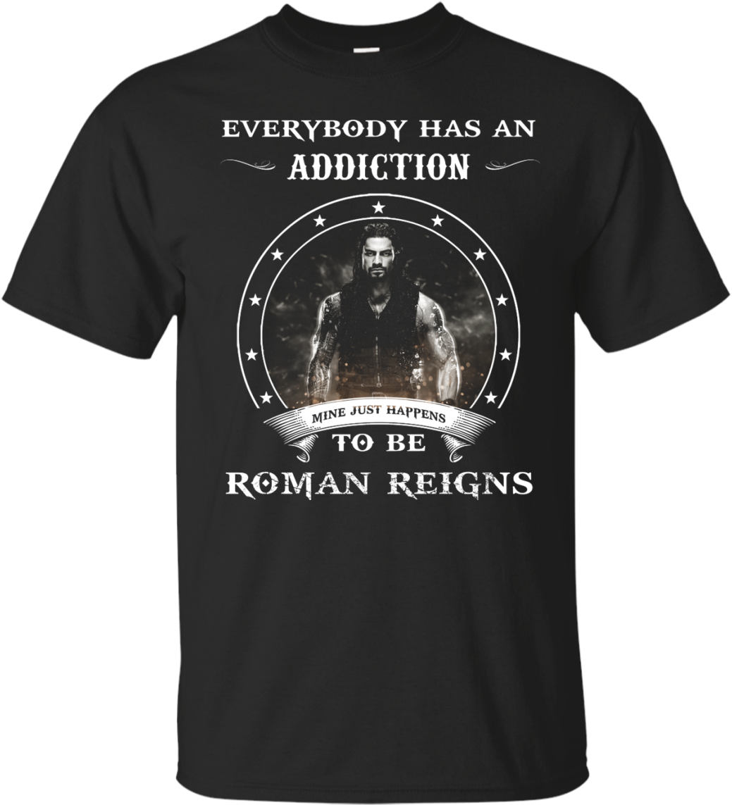 Roman Reigns Shirts Everybody Has An Addiction Mine - Lemmy Kilmister Shirt (1155x1155), Png Download