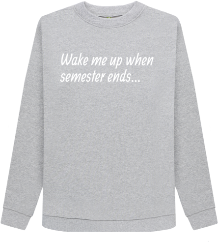 Wake Me Up When Semester Ends - Sweater (640x674), Png Download