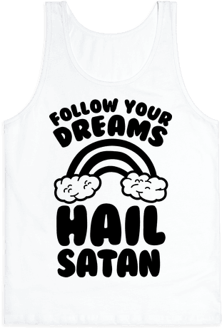 Follow Your Dreams Hail Satan Tank - Hail Satan Unisex T-shirts (484x484), Png Download