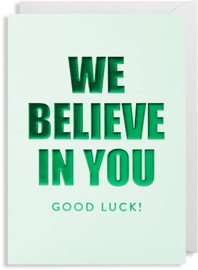 We Believe In You Good Luck (560x600), Png Download