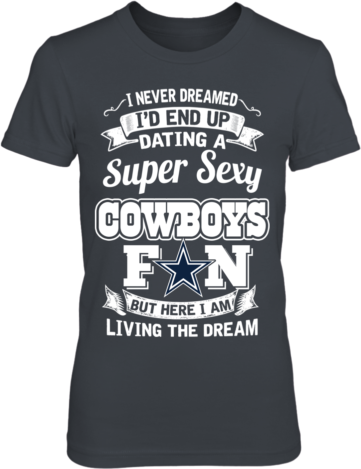 Dating A Super Sexy Cowboys Fan - Shirt (1000x1000), Png Download
