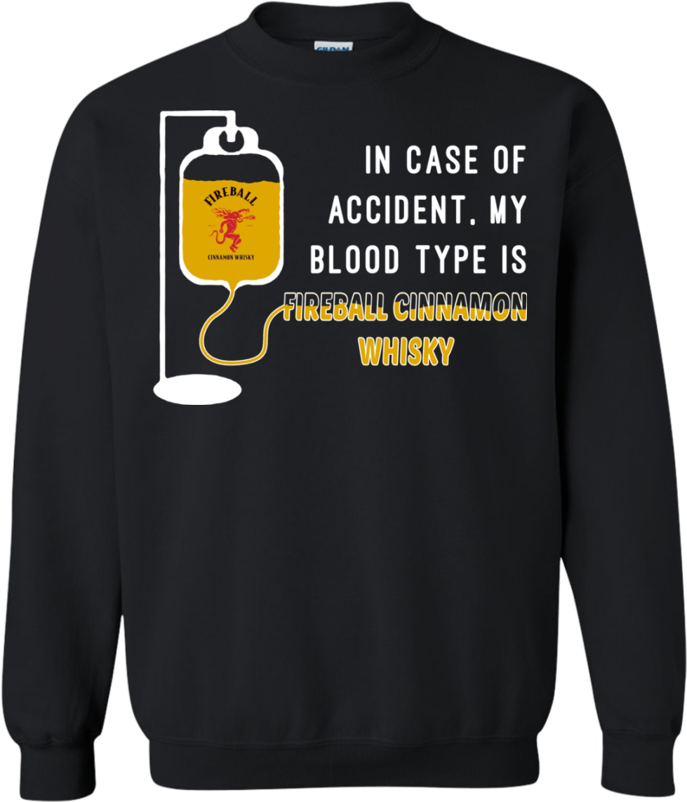 In Case Of Accident My Blood Type Is Fireball Cinnamon - Sweatshirt (1155x1155), Png Download