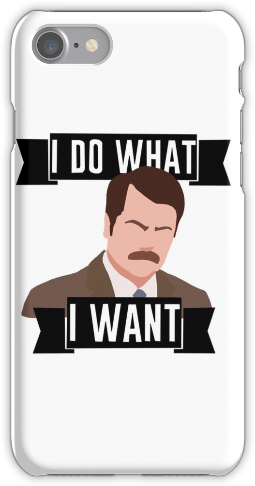 Ron Swanson- I Do What I Want Iphone 7 Snap Case - Iphone (750x1000), Png Download