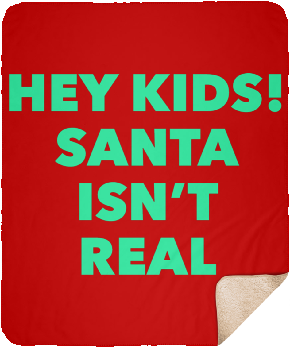 Hey Kids Santa Isnt Real Medium Premium Sherpa Blanket - Carmine (1155x1155), Png Download
