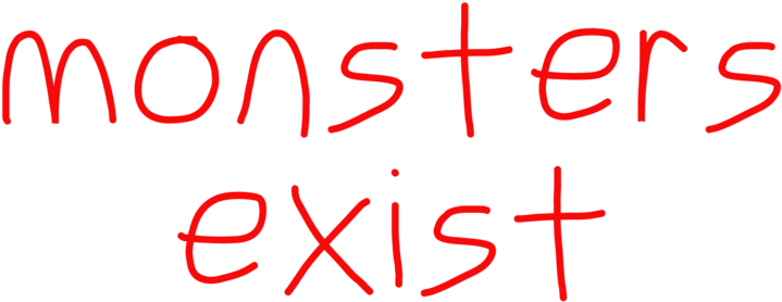 Monsters Exist - Calligraphy (1000x1143), Png Download