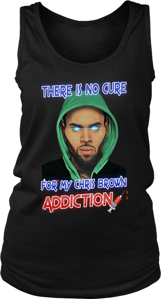 There Is No Cure For My Chris Brown Addiction Shirt - Chris Brown Cups (1024x1024), Png Download