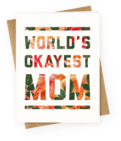 World's Okayest Mom Floral Greeting Card - Greeting Card (484x484), Png Download