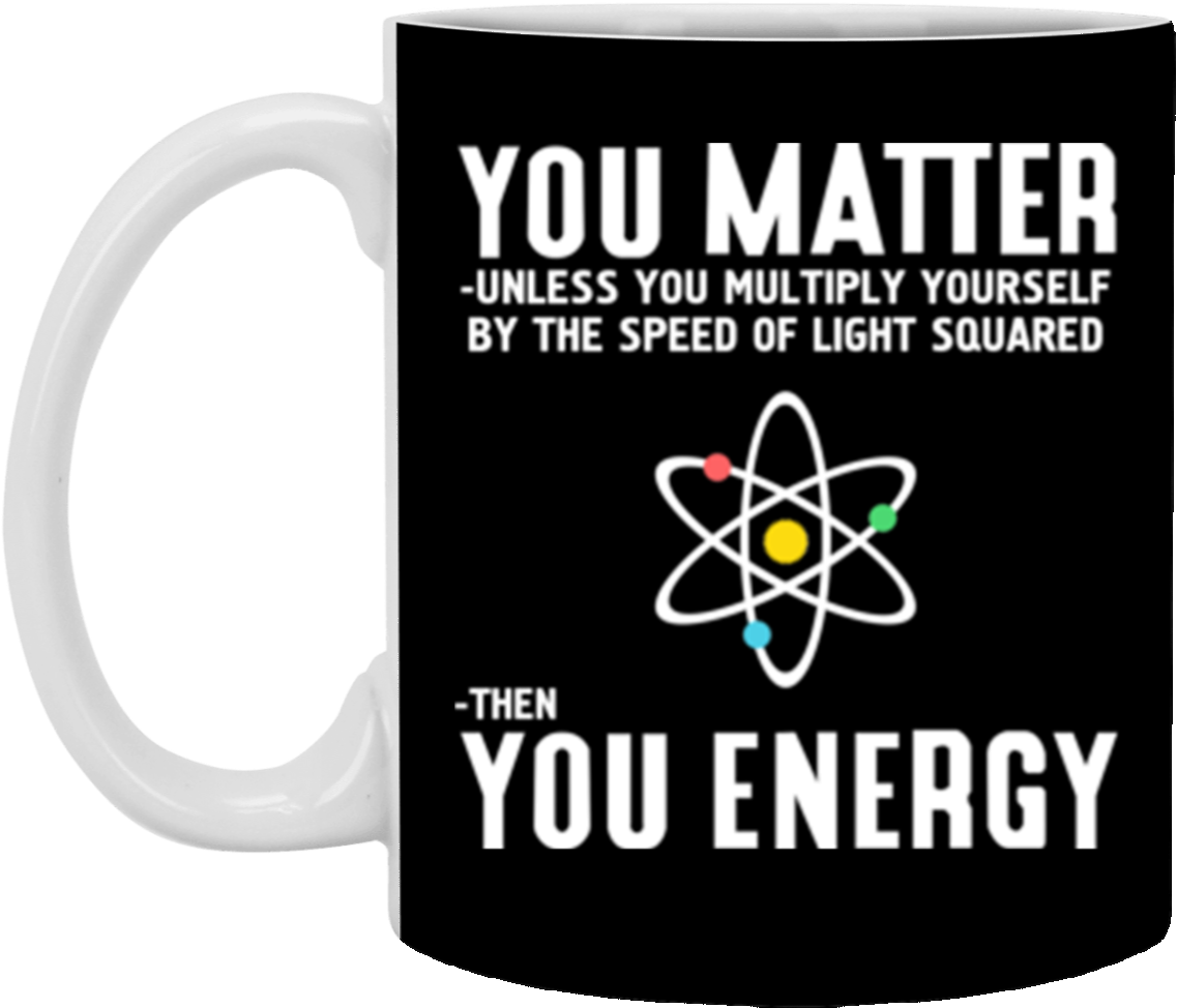 Neil Degrasse Tyson You Matter Then You Energy Mug - Aecs Kaiga (1155x1155), Png Download