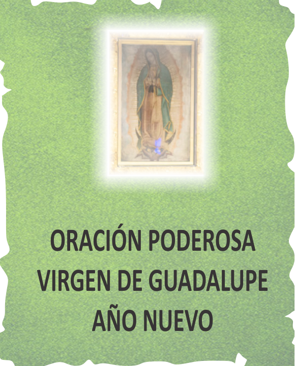 Oracion Poderosa Virgen De Guadalupe Año Nuevo - Virgen De Guadalupe Año Nuevo (580x721), Png Download