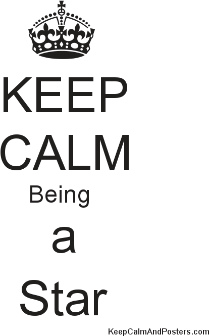 Keep Calm Being A Star Poster - Keep Calm And Carry (600x700), Png Download