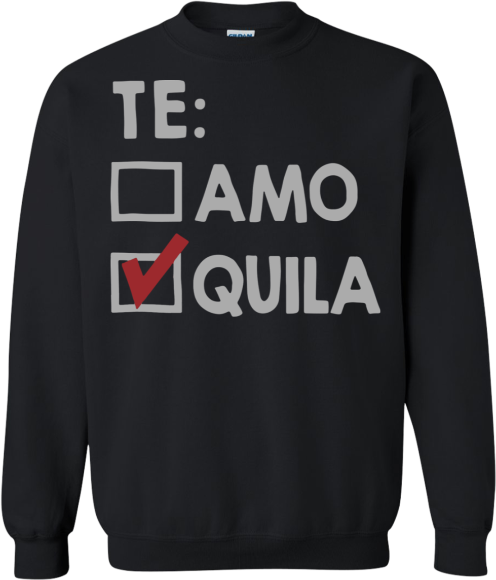 Te Amo Quila Sweatshirt $24 - Sweater (1155x1155), Png Download