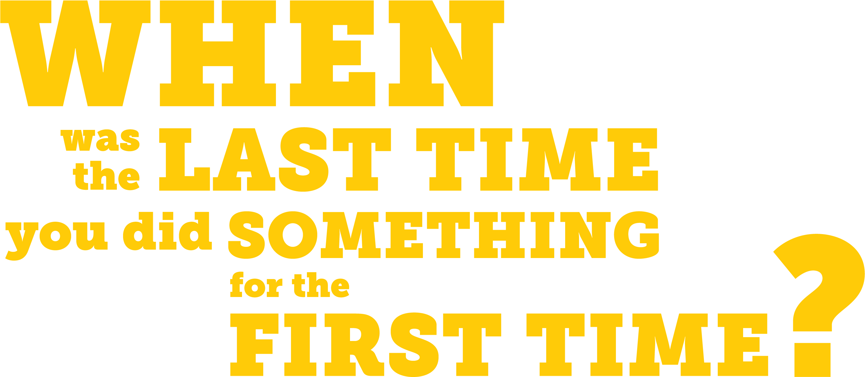 When Was The Last Time You Did Something For The First - Orange (3001x1380), Png Download