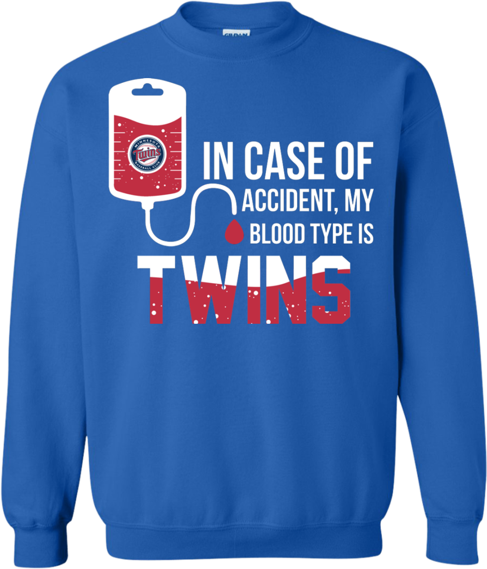 In Case Of Accident My Blood Type Is Minnesota Twins - Sweatshirt (1155x1155), Png Download