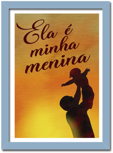 Quadro Frase De Pai Para Filha Ela É Minha Menina - Poster (615x615), Png Download