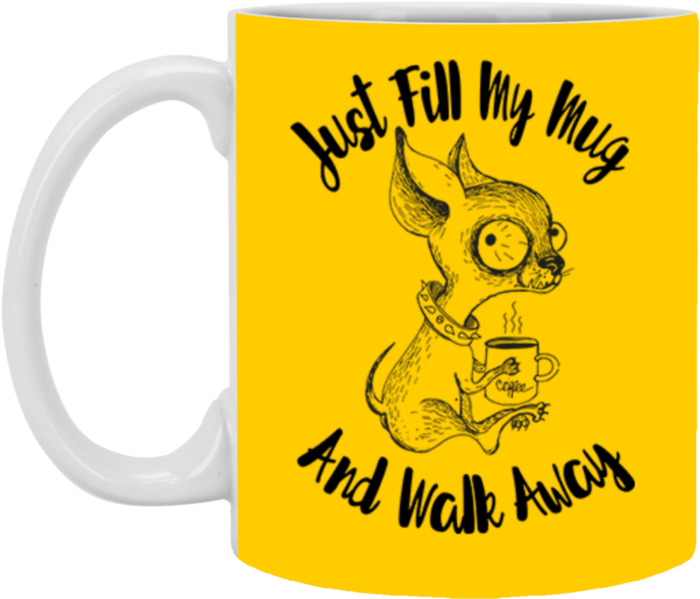 Just Fill My Mug And Walk Away Xp8434 11 Oz - Mug (1024x1024), Png Download