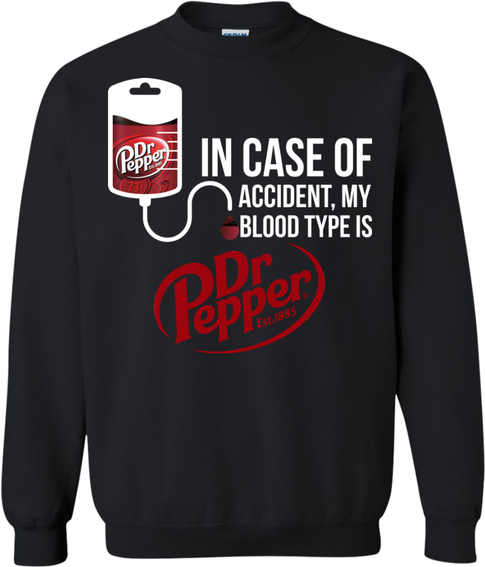 Image 860 In Case Of Accident My Blood Type Is Dr Pepper - Sweatshirt (1155x1155), Png Download