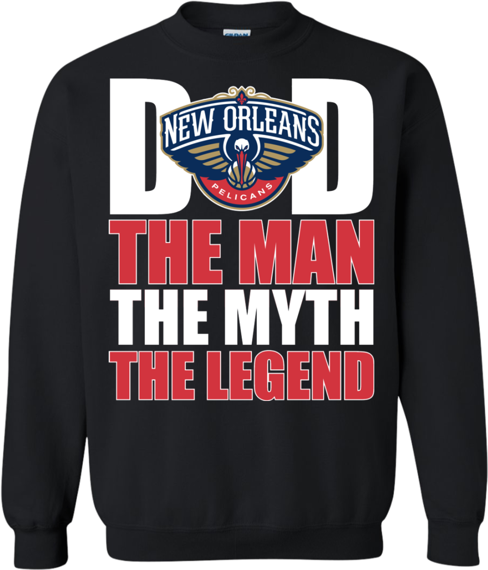 New Orleans Pelicans Basketball Dad The Man The Myth - Sweatshirt (1155x1155), Png Download