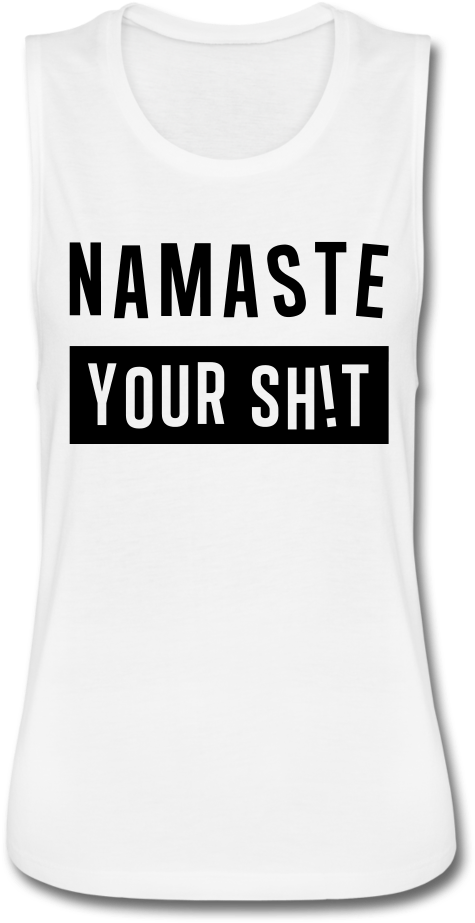 'namaste Your Sh T' Women's Flowy Muscle Tank - Vic Matie (1000x1000), Png Download
