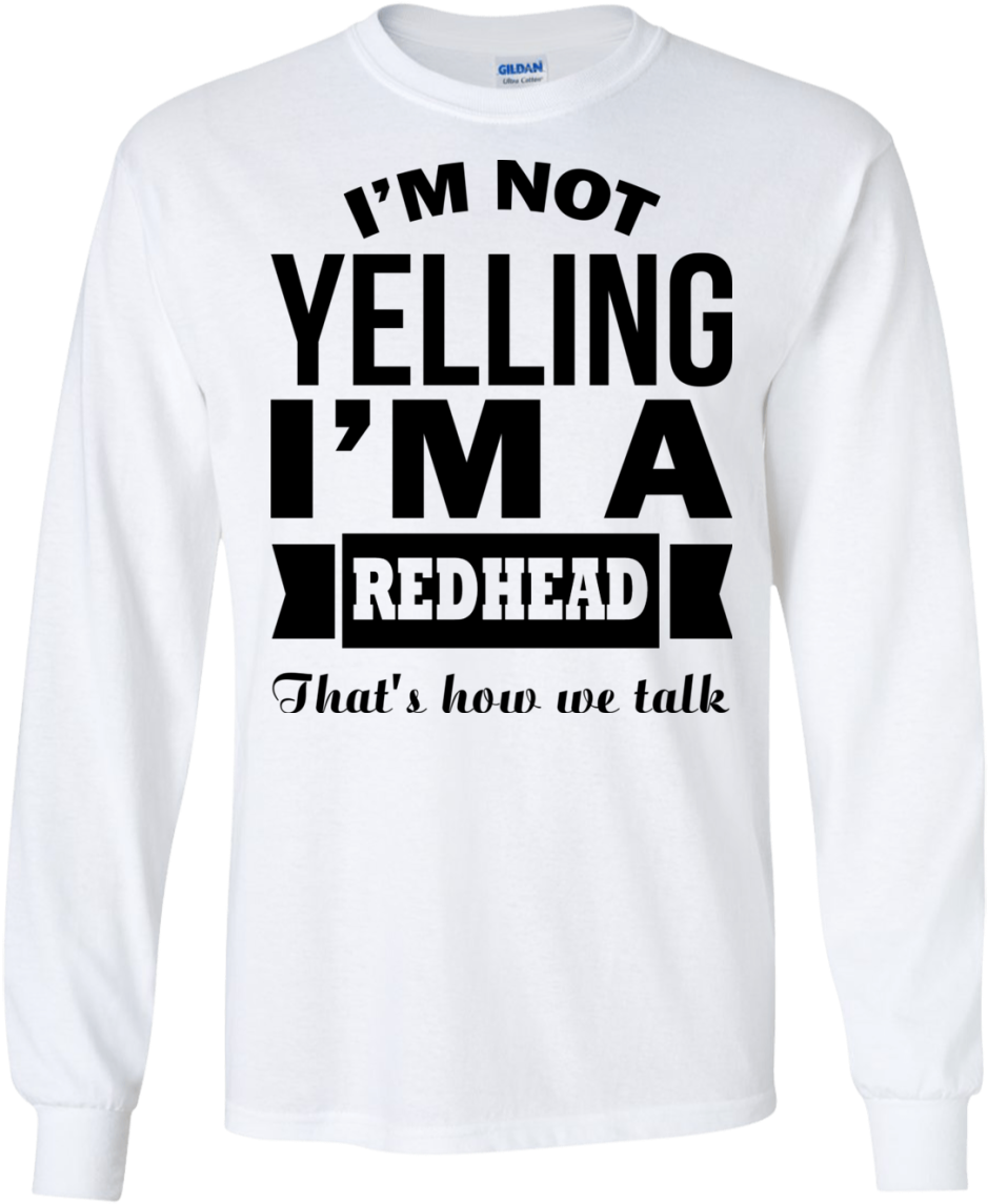 I'm Not Yelling I'm A Redhead That's How We Talk - I M Not Yelling Tshirt (1155x1155), Png Download